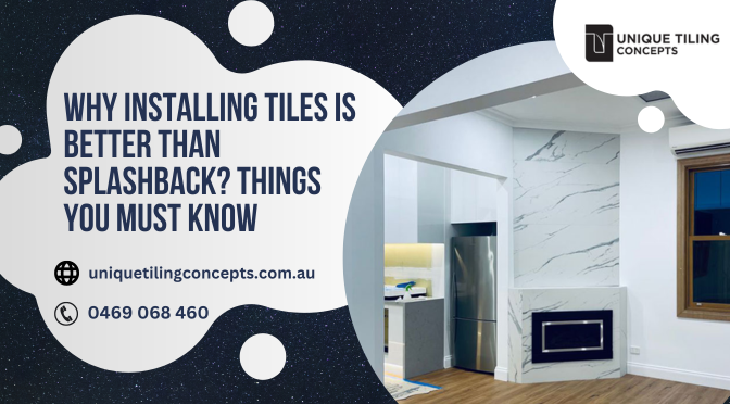 Why Installing Tiles Is Better Than Splashback? Things You Must Know