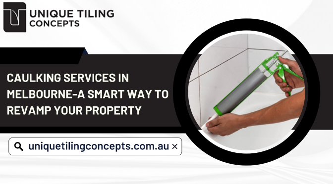 Caulking Services In Melbourne-A Smart Way To Revamp Your Property