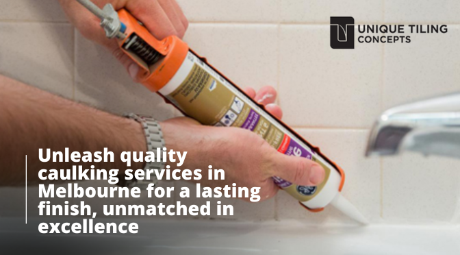 How to Choose the Best Caulking Services in Melbourne for Your Needs?